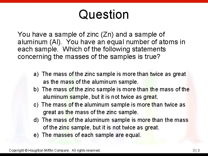 Question You have a sample of zinc (Zn) and a sample of aluminum (Al).