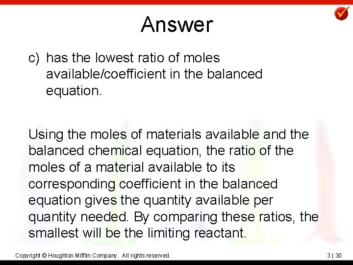 Answer c) has the lowest ratio of moles available/coefficient in the balanced equation. Using