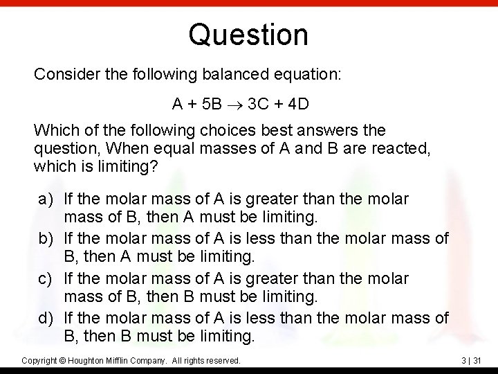 Question Consider the following balanced equation: A + 5 B 3 C + 4