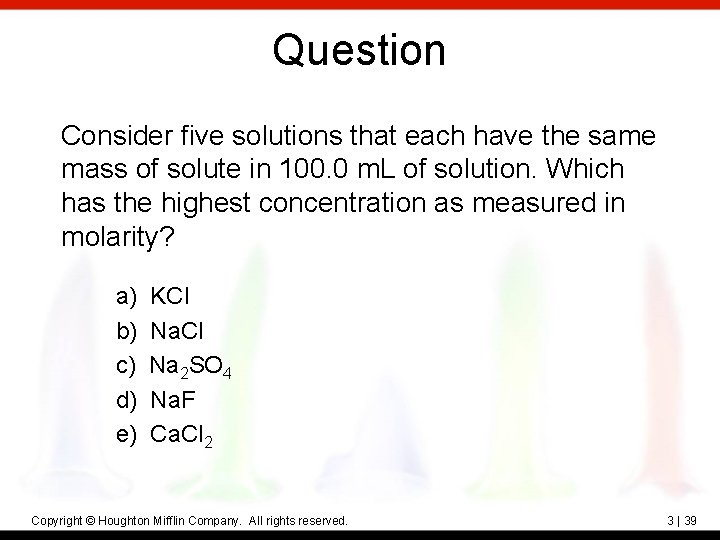Question Consider five solutions that each have the same mass of solute in 100.