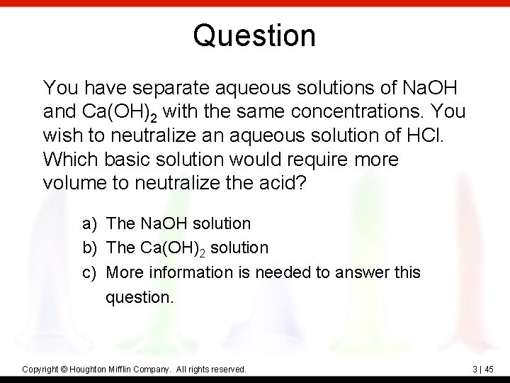 Question You have separate aqueous solutions of Na. OH and Ca(OH)2 with the same
