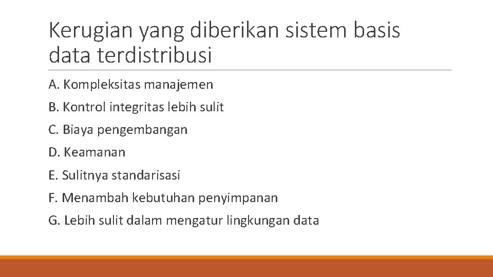 Kerugian yang diberikan sistem basis data terdistribusi A. Kompleksitas manajemen B. Kontrol integritas lebih