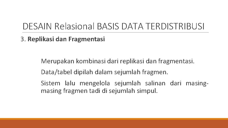 DESAIN Relasional BASIS DATA TERDISTRIBUSI 3. Replikasi dan Fragmentasi Merupakan kombinasi dari replikasi dan