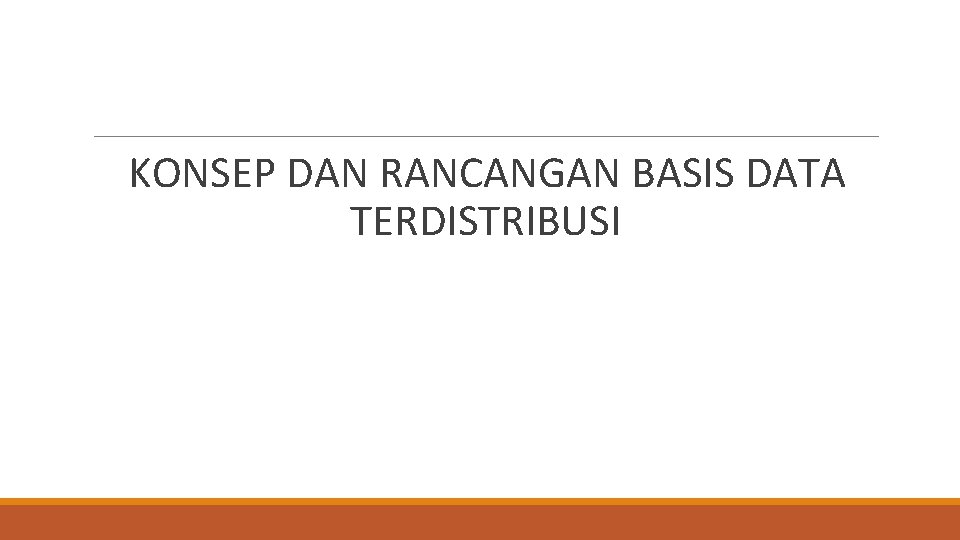  KONSEP DAN RANCANGAN BASIS DATA TERDISTRIBUSI 