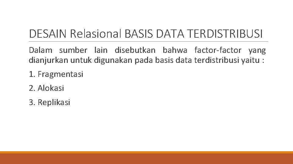 DESAIN Relasional BASIS DATA TERDISTRIBUSI Dalam sumber lain disebutkan bahwa factor-factor yang dianjurkan untuk DESAIN Relasional BASIS DATA TERDISTRIBUSI Dalam sumber lain disebutkan bahwa factor-factor yang dianjurkan untuk
