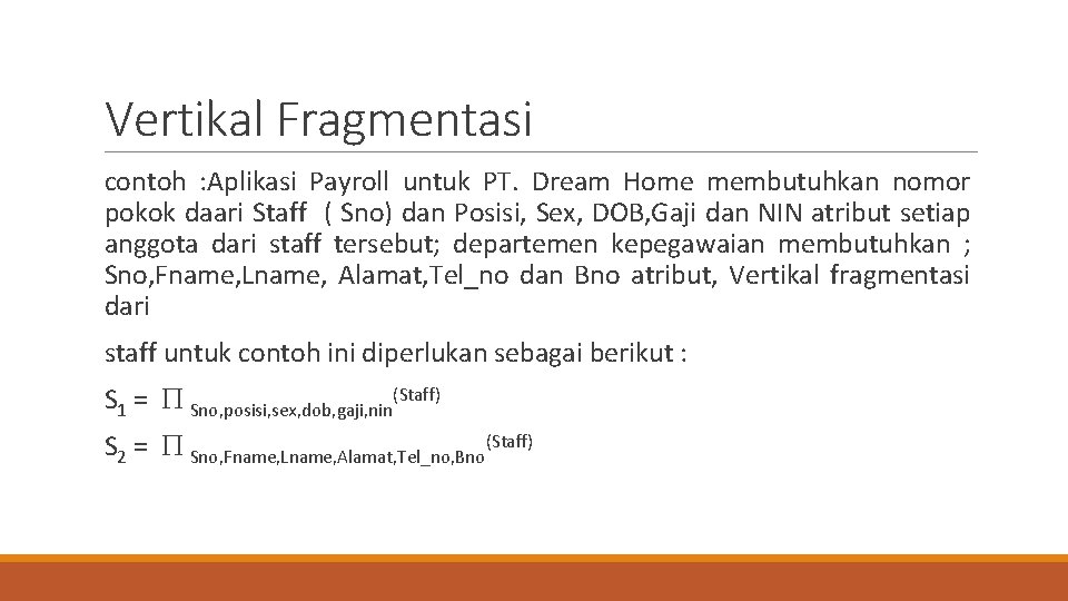 Vertikal Fragmentasi contoh : Aplikasi Payroll untuk PT. Dream Home membutuhkan nomor pokok daari