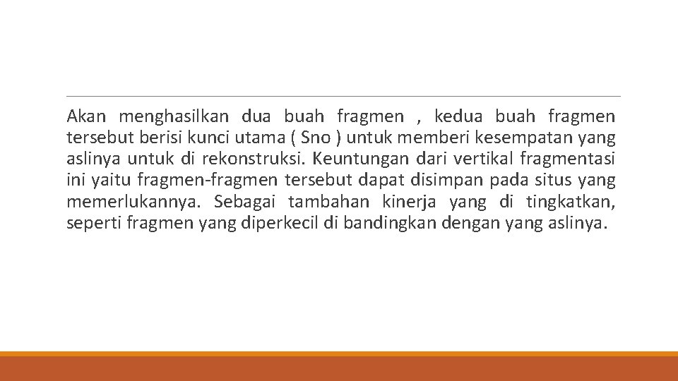 Akan menghasilkan dua buah fragmen , kedua buah fragmen tersebut berisi kunci utama Akan menghasilkan dua buah fragmen , kedua buah fragmen tersebut berisi kunci utama