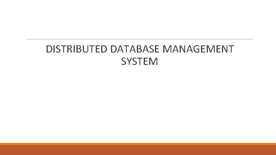 DISTRIBUTED DATABASE MANAGEMENT SYSTEM DISTRIBUTED DATABASE MANAGEMENT SYSTEM