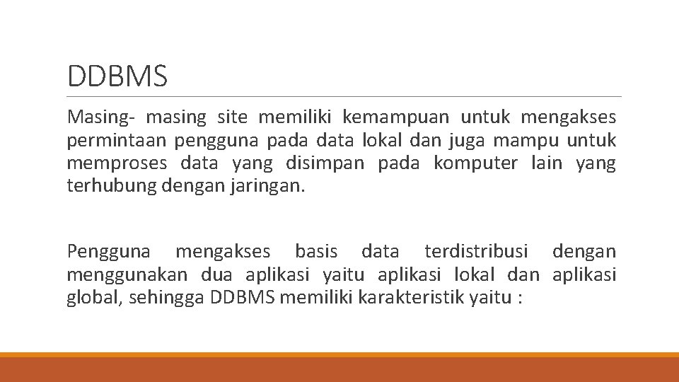 DDBMS Masing- masing site memiliki kemampuan untuk mengakses permintaan pengguna pada data lokal dan DDBMS Masing- masing site memiliki kemampuan untuk mengakses permintaan pengguna pada data lokal dan