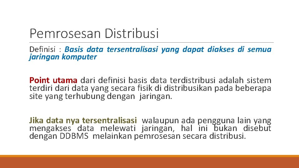 Pemrosesan Distribusi Definisi : Basis data tersentralisasi yang dapat diakses di semua jaringan komputer Pemrosesan Distribusi Definisi : Basis data tersentralisasi yang dapat diakses di semua jaringan komputer