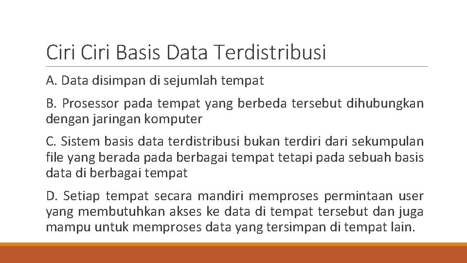 Ciri Basis Data Terdistribusi A. Data disimpan di sejumlah tempat B. Prosessor pada tempat