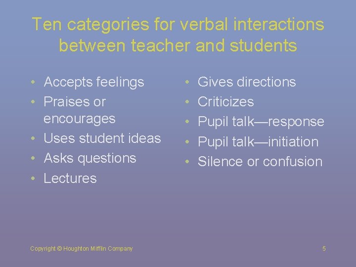 Ten categories for verbal interactions between teacher and students • Accepts feelings • Praises