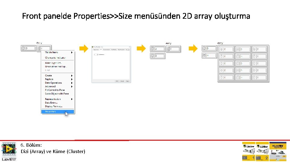 Front panelde Properties>>Size menüsünden 2 D array oluşturma 6. Bölüm: Dizi (Array) ve Küme