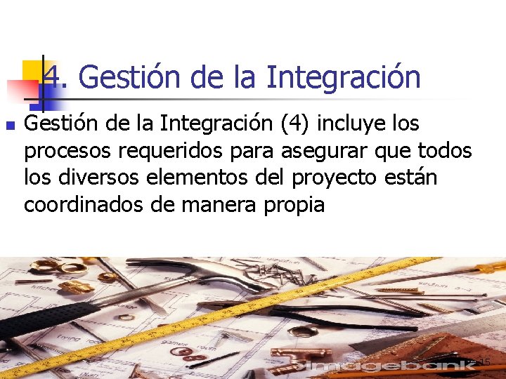 4. Gestión de la Integración n Gestión de la Integración (4) incluye los procesos