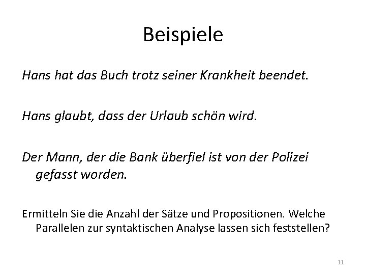 Beispiele Hans hat das Buch trotz seiner Krankheit beendet. Hans glaubt, dass der Urlaub