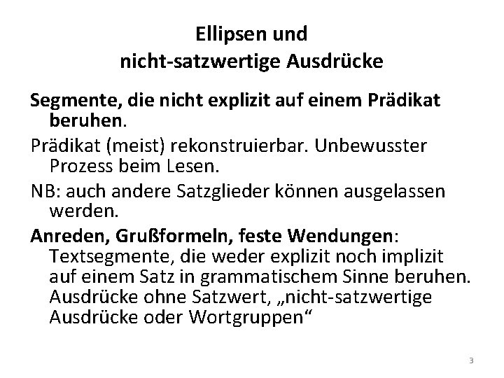 Ellipsen und nicht-satzwertige Ausdrücke Segmente, die nicht explizit auf einem Prädikat beruhen. Prädikat (meist)