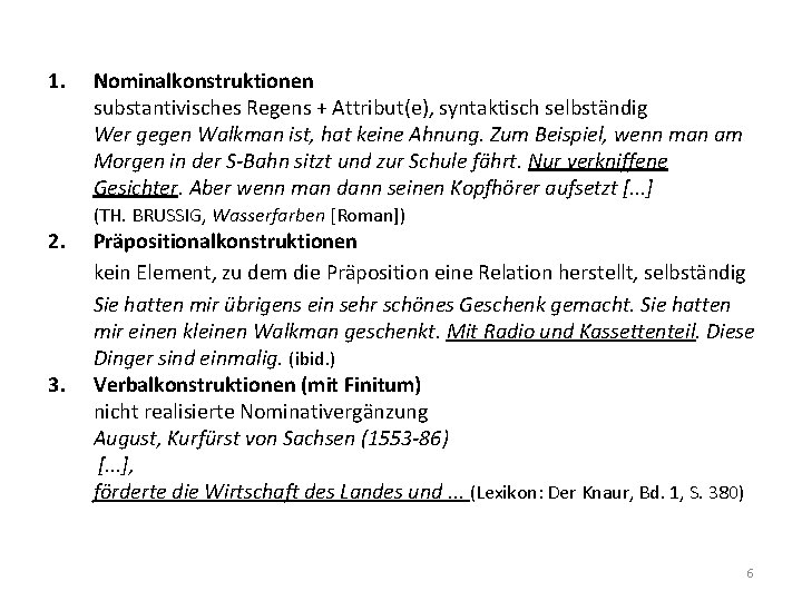 1. 2. 3. Nominalkonstruktionen substantivisches Regens + Attribut(e), syntaktisch selbständig Wer gegen Walkman ist,