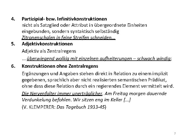 4. 5. 6. Partizipial- bzw. Infinitivkonstruktionen nicht als Satzglied oder Attribut in übergeordnete Einheiten