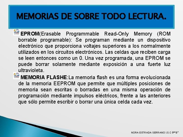 MEMORIAS DE SOBRE TODO LECTURA. EPROM(Erasable Programmable Read-Only Memory (ROM borrable programable): Se programan