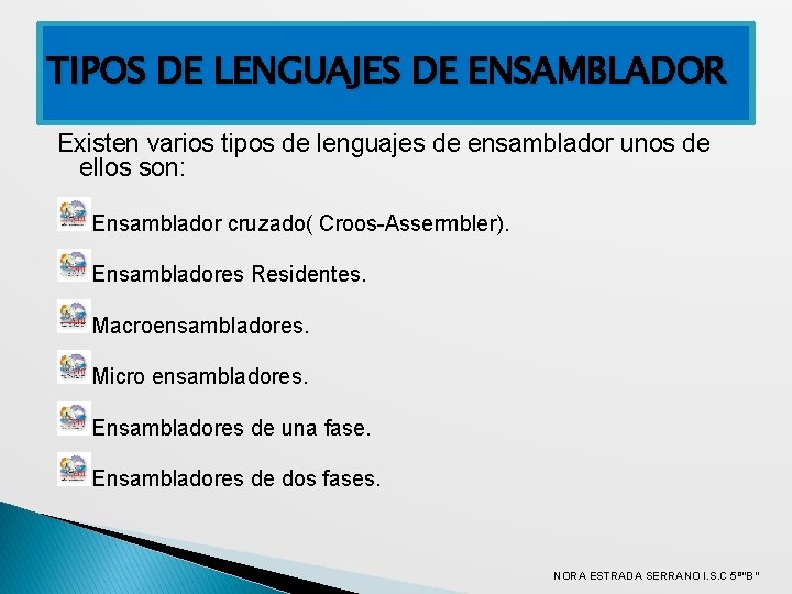 TIPOS DE LENGUAJES DE ENSAMBLADOR Existen varios tipos de lenguajes de ensamblador unos de
