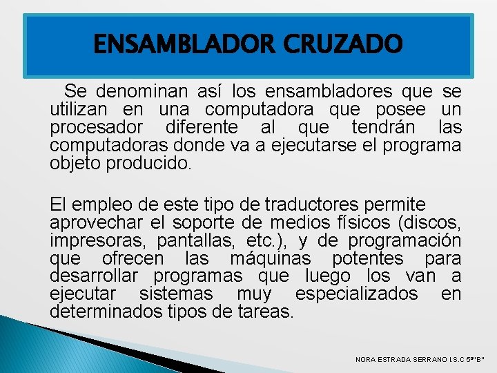 ENSAMBLADOR CRUZADO Se denominan así los ensambladores que se utilizan en una computadora que