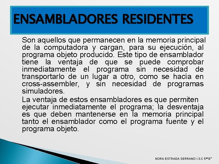 ENSAMBLADORES RESIDENTES Son aquellos que permanecen en la memoria principal de la computadora y