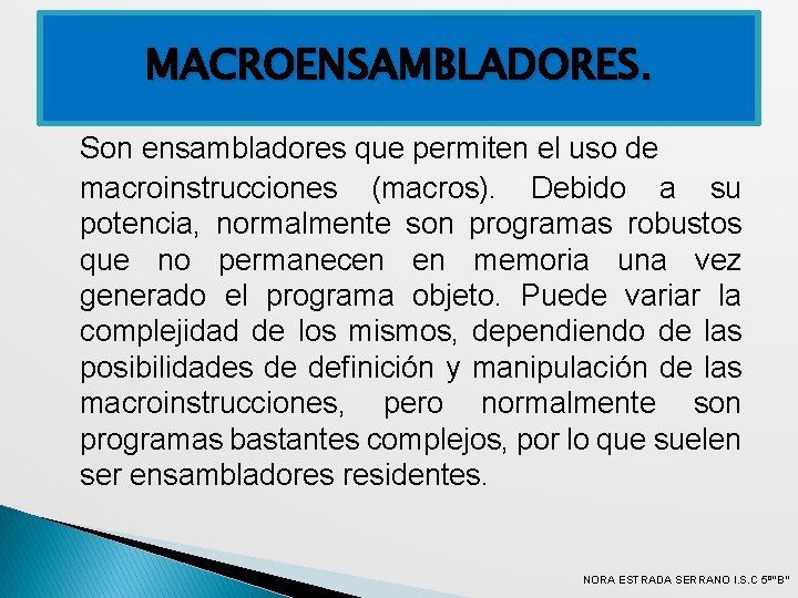 MACROENSAMBLADORES. Son ensambladores que permiten el uso de macroinstrucciones (macros). Debido a su potencia,