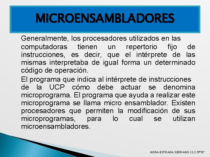 MICROENSAMBLADORES Generalmente, los procesadores utilizados en las computadoras tienen un repertorio fijo de instrucciones,
