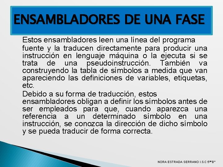 ENSAMBLADORES DE UNA FASE Estos ensambladores leen una línea del programa fuente y la