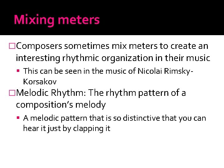 Mixing meters �Composers sometimes mix meters to create an interesting rhythmic organization in their