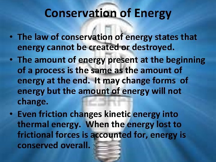 Conservation of Energy • The law of conservation of energy states that energy cannot