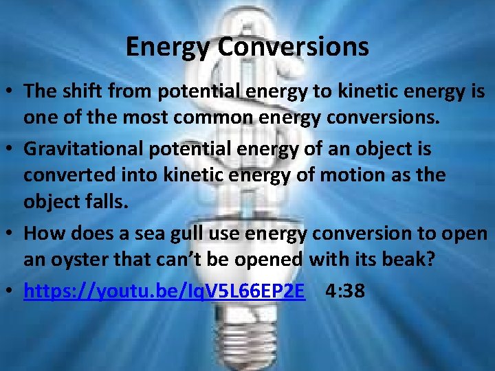 Energy Conversions • The shift from potential energy to kinetic energy is one of