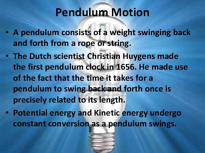 Pendulum Motion • A pendulum consists of a weight swinging back and forth from