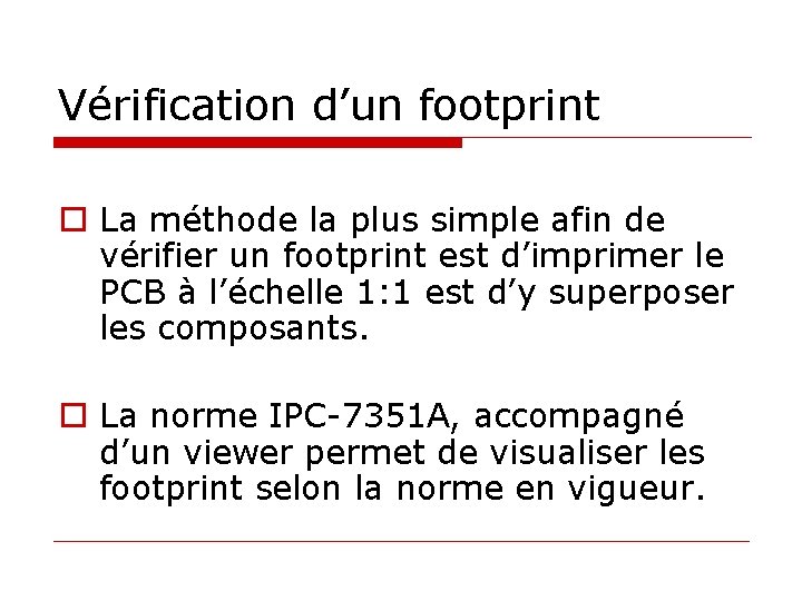 Vérification d’un footprint o La méthode la plus simple afin de vérifier un footprint