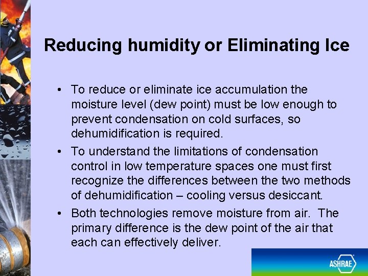 Reducing humidity or Eliminating Ice • To reduce or eliminate ice accumulation the moisture