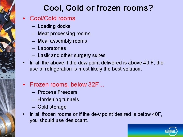 Cool, Cold or frozen rooms? • Cool/Cold rooms – Loading docks – Meat processing