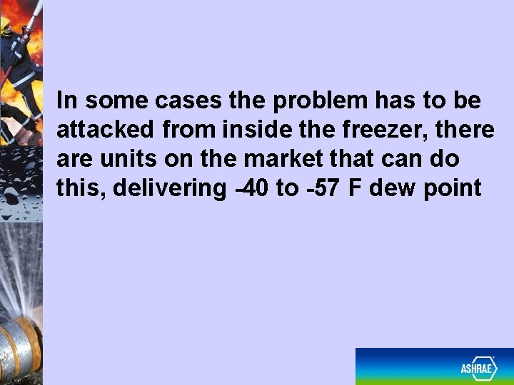 In some cases the problem has to be attacked from inside the freezer, there