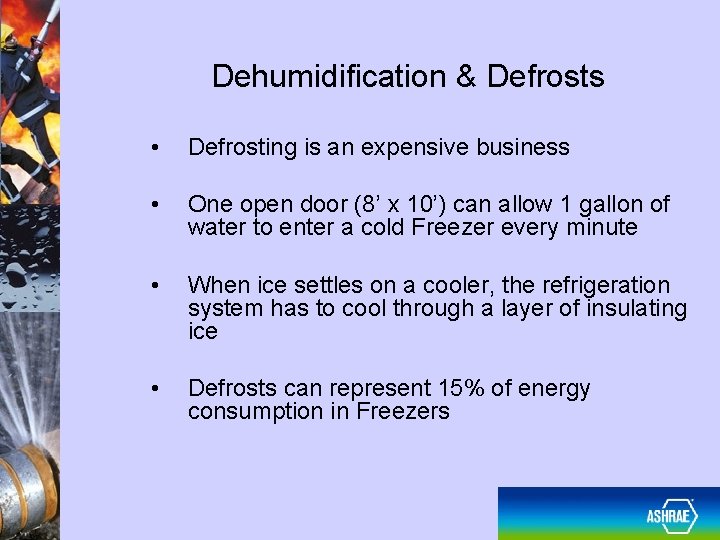 Dehumidification & Defrosts • Defrosting is an expensive business • One open door (8’