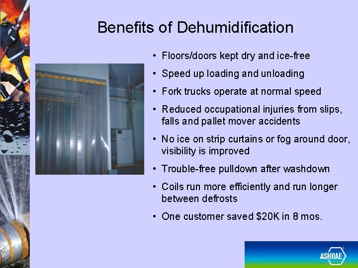 Benefits of Dehumidification • Floors/doors kept dry and ice-free • Speed up loading and