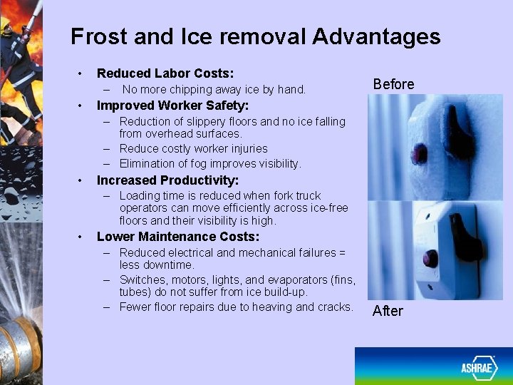 Frost and Ice removal Advantages • Reduced Labor Costs: – • No more chipping