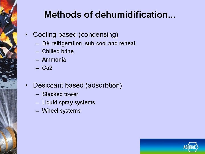 Methods of dehumidification. . . • Cooling based (condensing) – – DX refrigeration, sub-cool