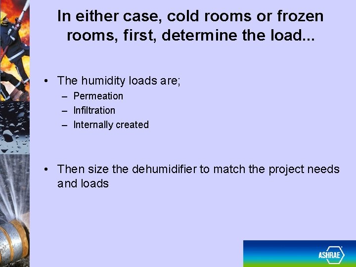 In either case, cold rooms or frozen rooms, first, determine the load. . .