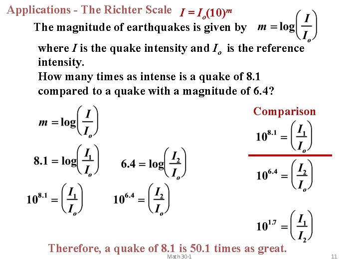 Applications - The Richter Scale I = Io(10)m The magnitude of earthquakes is given