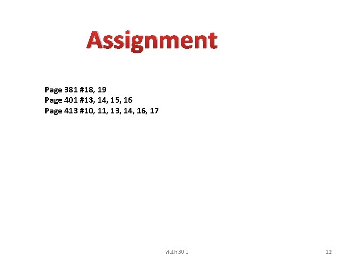 Assignment Page 381 #18, 19 Page 401 #13, 14, 15, 16 Page 413 #10,
