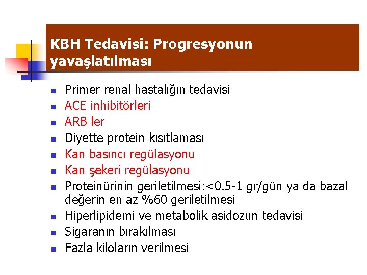 KBH Tedavisi: Progresyonun yavaşlatılması n n n n n Primer renal hastalığın tedavisi ACE