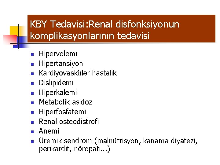 KBY Tedavisi: Renal disfonksiyonun komplikasyonlarının tedavisi n n n n n Hipervolemi Hipertansiyon Kardiyovasküler