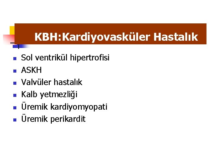 KBH: Kardiyovasküler Hastalık n n n Sol ventrikül hipertrofisi ASKH Valvüler hastalık Kalb yetmezliği