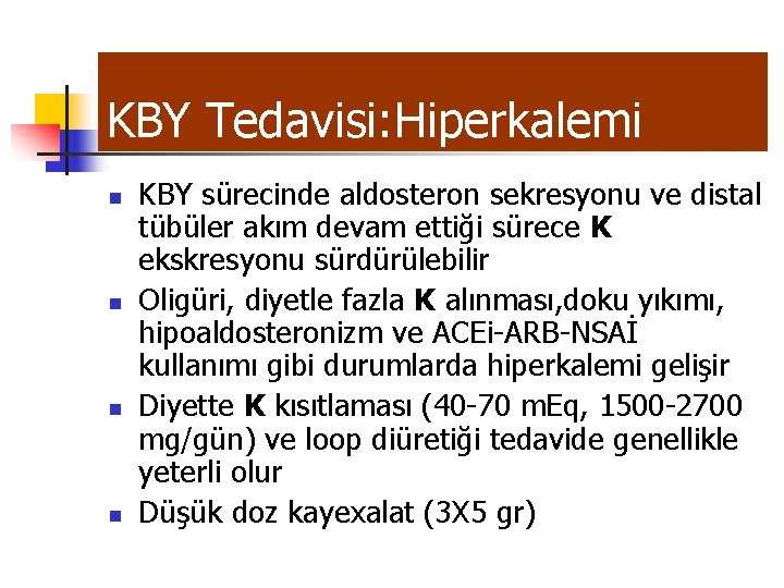 KBY Tedavisi: Hiperkalemi n n KBY sürecinde aldosteron sekresyonu ve distal tübüler akım devam