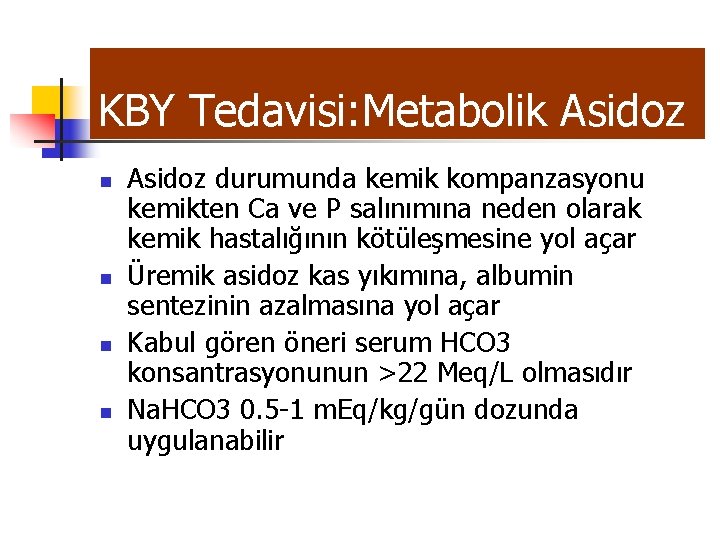 KBY Tedavisi: Metabolik Asidoz n n Asidoz durumunda kemik kompanzasyonu kemikten Ca ve P