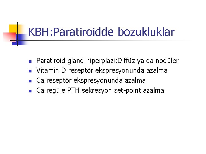 KBH: Paratiroidde bozukluklar n n Paratiroid gland hiperplazi: Diffüz ya da nodüler Vitamin D